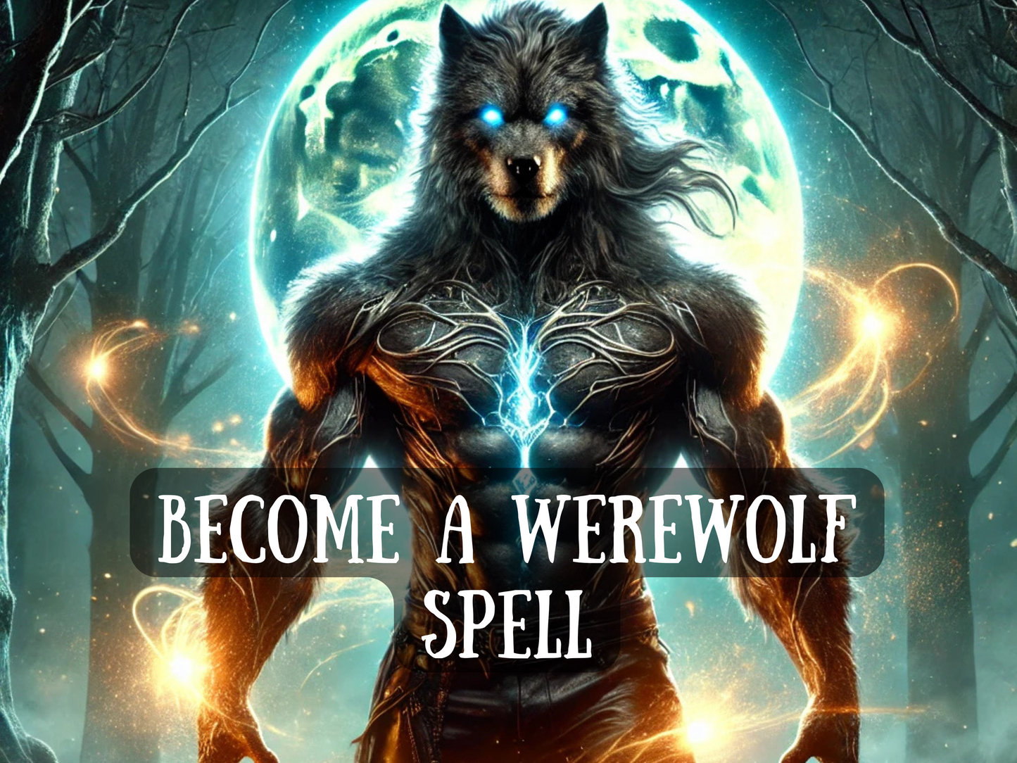 Become a Werewolf Spell – powerful fantasy artwork of a humanoid wolf creature with glowing blue eyes and dark fur, standing under a full moon with radiant energy crackling through its chest. Surrounded by a mystical forest and glowing orbs of light, this spell image symbolizes transformation, shapeshifting, primal strength, and supernatural awakening. Represents lycanthropy rituals, werewolf magick, and harnessing animalistic power, dominance, and heightened senses through spellcasting