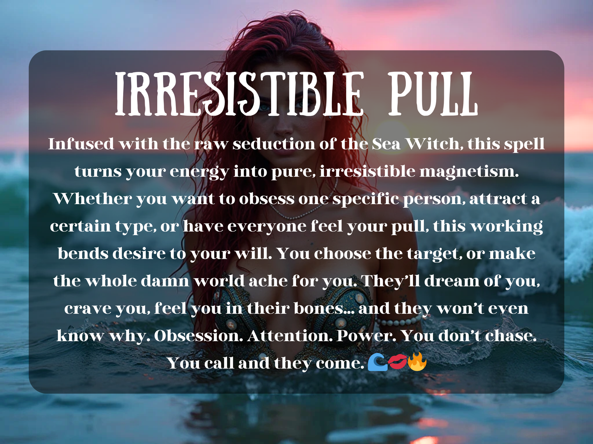 A seductive woman with long red hair emerges from the ocean at sunset, glowing with enchantment. She wears an ornate, seashell-inspired top and pearl necklace, exuding the essence of a Sea Witch. The waves shimmer around her and the sky glows in hues of pink, purple, and gold. Her gaze is intense and magnetic. Text overlay reads: “IRRESISTIBLE PULL,” describing a spell that channels raw attraction and obsession, making the target crave the caster’s energy without understanding why.