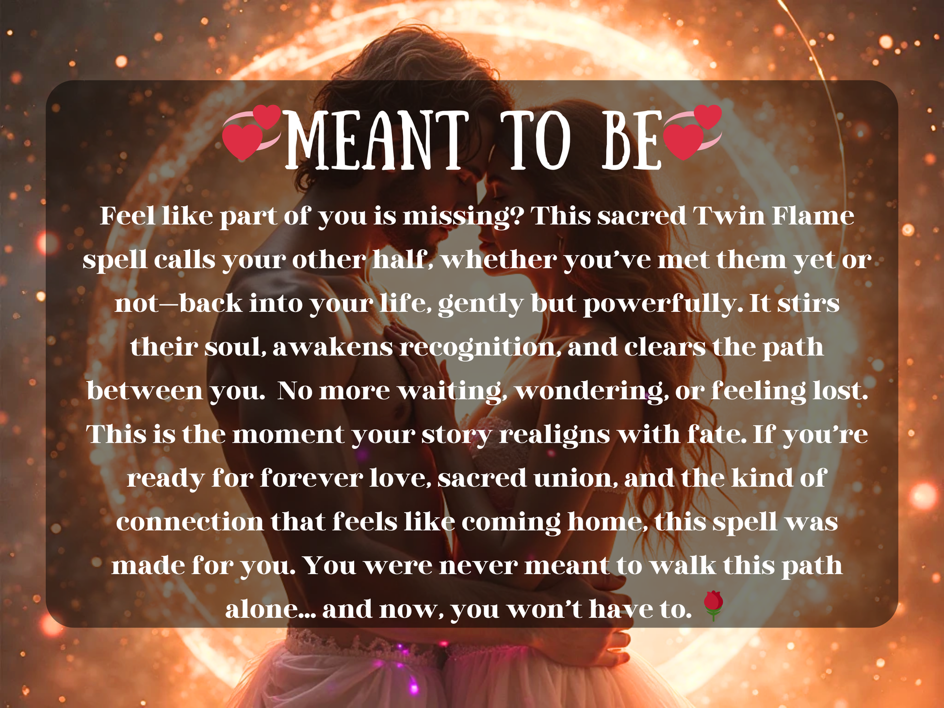 Romantic fantasy artwork of a couple embracing within glowing golden light and cosmic sparks, symbolizing fate and eternal love. The text on the image reads “💕 Meant To Be 💕” with a description of a sacred Twin Flame spell designed to call in your other half, awaken recognition, and align your story with destiny. This image conveys soulmate attraction, sacred union, and the power of twin flame connection, offering deep love, reunion, and spiritual alignment with fate.