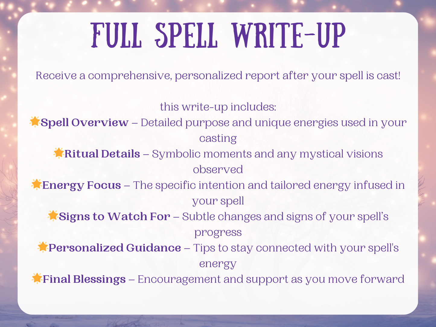 Enchanting winter  with glowing sparkles and a soft purple hue, overlaid with text titled 'Full Spell Write-Up.' Details include a personalised spell report featuring a full spell overview, mystical ritual moments, energy focus, signs of manifestation, spiritual guidance, and final blessings. Perfect for seekers of custom witchcraft services, ritual feedback, intuitive energy analysis, and psychic spell readings  clarity, connection, and insight after a professional spell casting