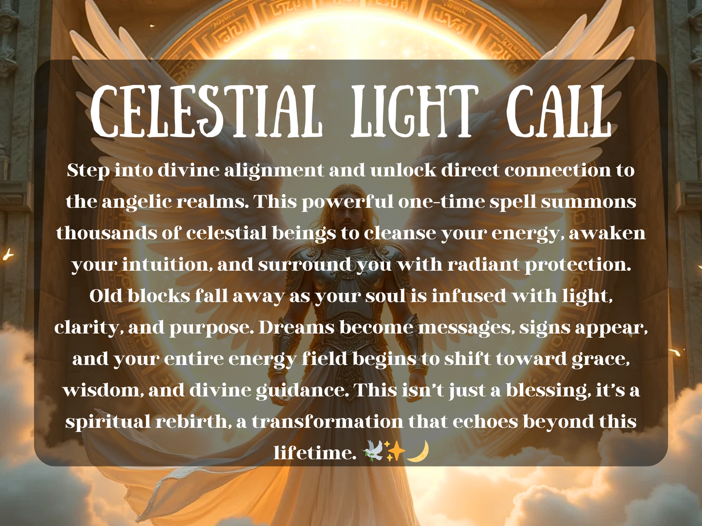 Celestial angel in radiant golden armour with wide white wings stands before a glowing portal inscribed with sacred runes, surrounded by clouds and divine light. The image displays the words “Celestial Light Call” with a full spell description, inviting divine alignment, angelic protection, energetic cleansing, and spiritual awakening. Ideal for angelic spellwork, divine energy connection, light magick rituals, and celestial transformation.
