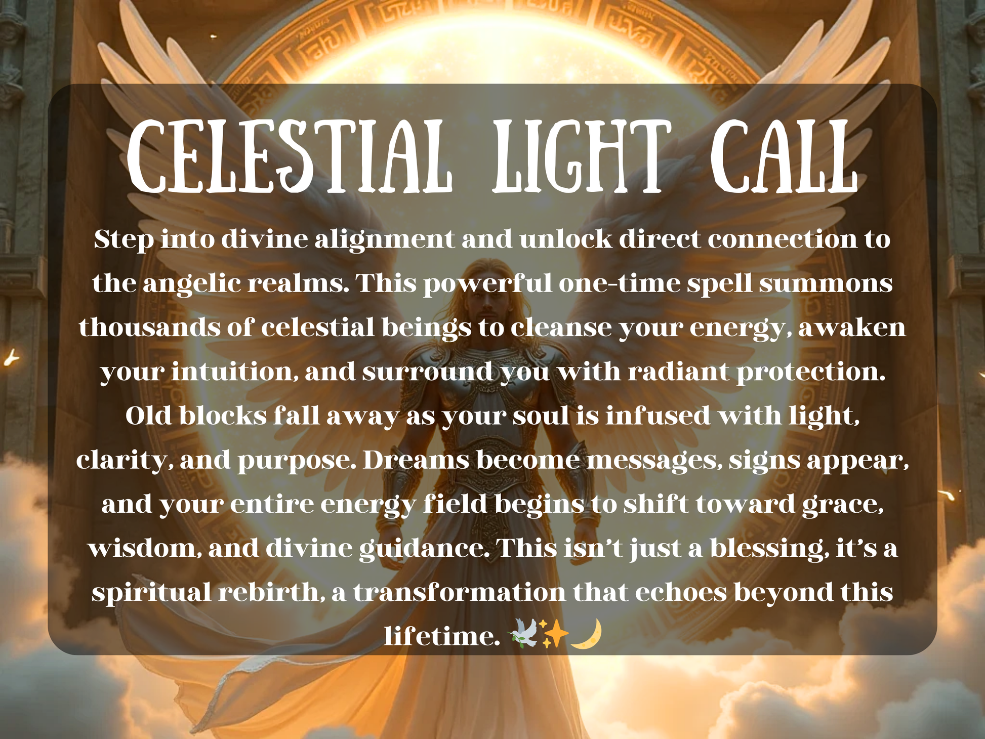 Celestial angel in radiant golden armour with wide white wings stands before a glowing portal inscribed with sacred runes, surrounded by clouds and divine light. The image displays the words “Celestial Light Call” with a full spell description, inviting divine alignment, angelic protection, energetic cleansing, and spiritual awakening. Ideal for angelic spellwork, divine energy connection, light magick rituals, and celestial transformation.