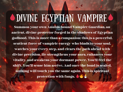 Dark mystical artwork of a jackal-headed deity emerging from fire and smoke, representing the “💧 Divine Egyptian Vampire 💧.” The text describes summoning an Anubis-bound Vampire Guardian, a divine protector forged in Egyptian godhood, bringing vampiric energy, aura strengthening, and spiritual defense. This supernatural guardian clears obstacles, enhances vitality, awakens power, and offers spiritual protection with fangs, embodying strength, precision, and ancient magick.
