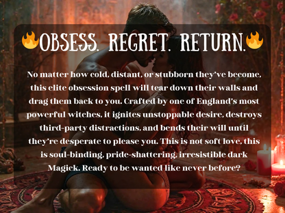 Obsess Regret Return spell to make your ex obsess over you, regret leaving, and come back with powerful desire. This elite ritual breaks pride, burns away third-party distractions, and binds them to you with dark Magick. Designed for stubborn lovers who resist reconciliation, it ignites obsession, passion, and desperation until they crave your presence. Perfect for those seeking powerful attraction spells, obsession magic, and guaranteed return of a lost lover.