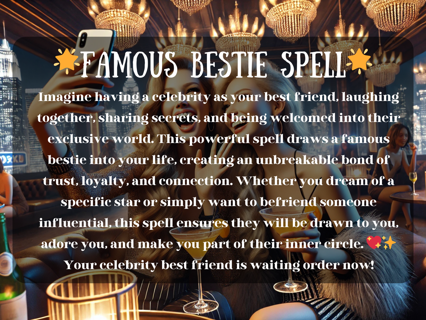 Famous Bestie Spell – glamorous artwork of two stylish women in a luxurious lounge with chandeliers and cocktails, taking selfies and laughing together. The text describes a powerful spell to attract a celebrity best friend, creating loyalty, trust, and deep connection. This image conveys manifestation of fame, elite friendships, exclusive circles, and magnetic influence, symbolizing the energy of building bonds with stars, influencers, and powerful people who adore and welcome you.