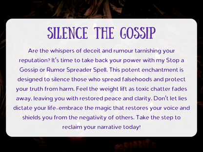 Silence the Gossip spell image with glowing candles and mystical energy. This Stop a Gossip or Rumour Spreader Spell is crafted to end lies, slander, and harmful whispers while restoring truth and clarity. Designed to protect your reputation, block toxic chatter, and remove negativity, it empowers you to reclaim peace, confidence, and control. Powerful witchcraft to silence falsehoods and shield your energy from those spreading rumours and deceit.