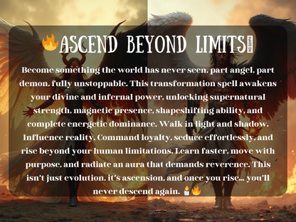 Powerful fantasy artwork of angel and demon hybrids standing in firelight, wings spread wide in both radiant white and shadowed black. The image text reads “🔥 Ascend Beyond Limits 🔥” with a description about transformation spells awakening divine and infernal power, unlocking supernatural strength, shapeshifting, magnetic presence, and energetic dominance. This design symbolizes ascension, balance of light and dark, seduction, loyalty, influence, and limitless evolution.
