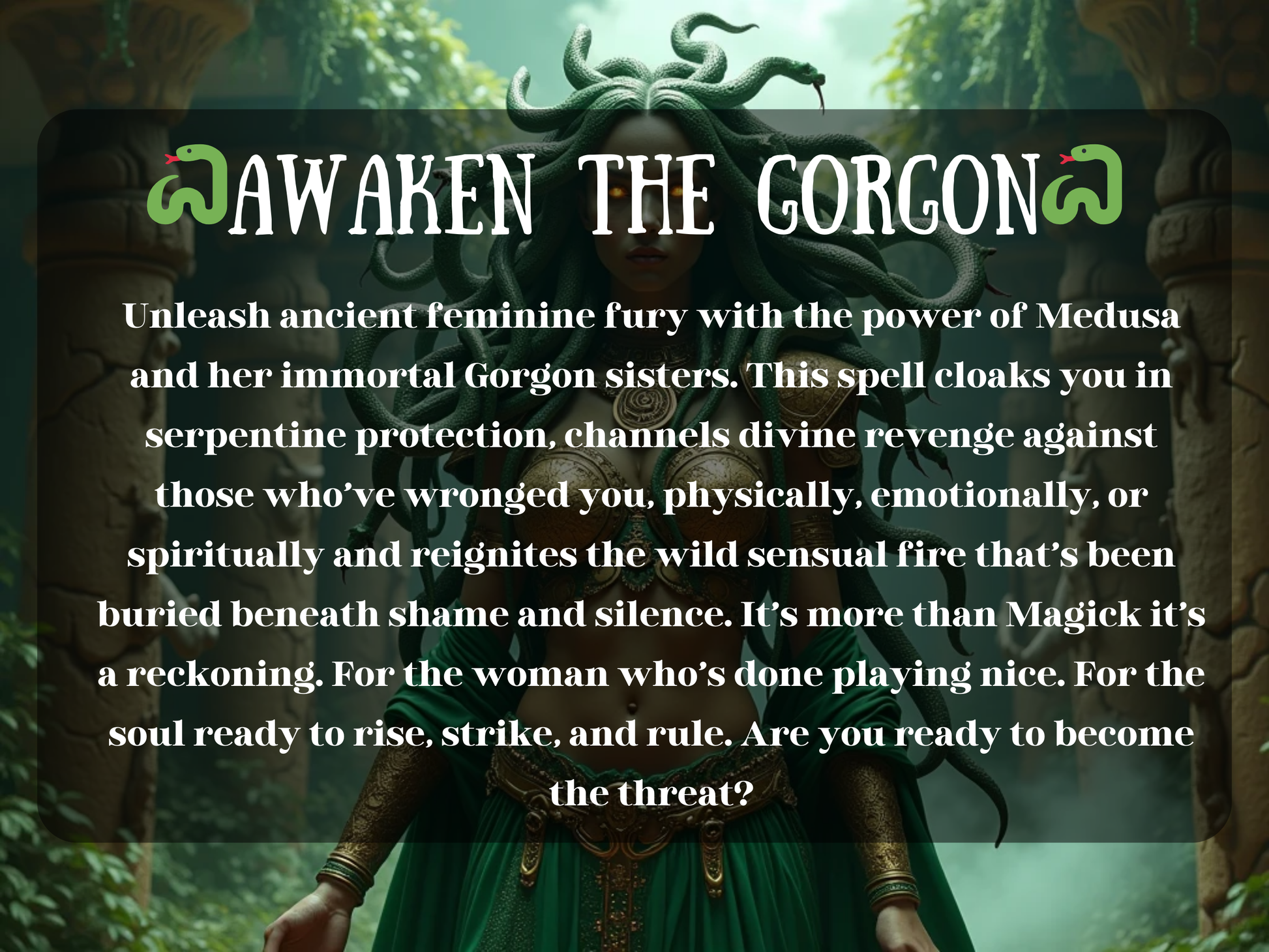 Medusa spell ritual artwork with glowing-eyed goddess in green robes and serpent hair, symbolizing the “Awaken the Gorgon” spell. This powerful working calls upon Medusa and her Gorgon sisters for serpentine protection, feminine fury, and divine revenge. Ideal for breaking free of shame, silence, or oppression, this ritual channels ancient power to defend, strike back, and awaken sensual fire within the soul, empowering women to rise, rule, and reclaim strength.