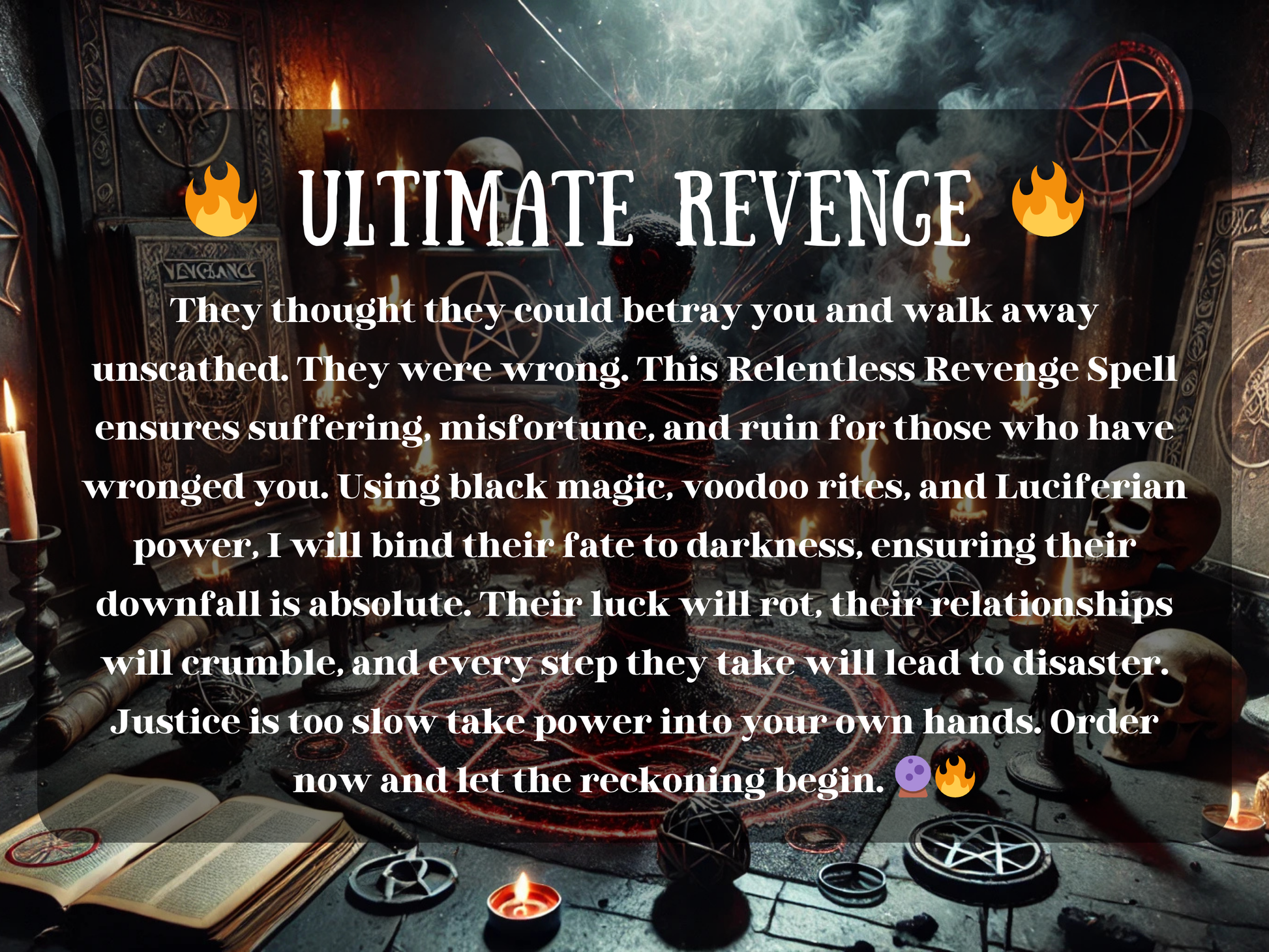 Ultimate Revenge Spell dark ritual altar with candles, skulls, and occult symbols, representing a relentless curse for punishment, justice, and retribution. This powerful black magic and voodoo ritual channels baneful energy to bring suffering, misfortune, and ruin to enemies who betrayed you. Perfect for those seeking hexes, revenge spells, or Luciferian power to bind fate and ensure downfall.