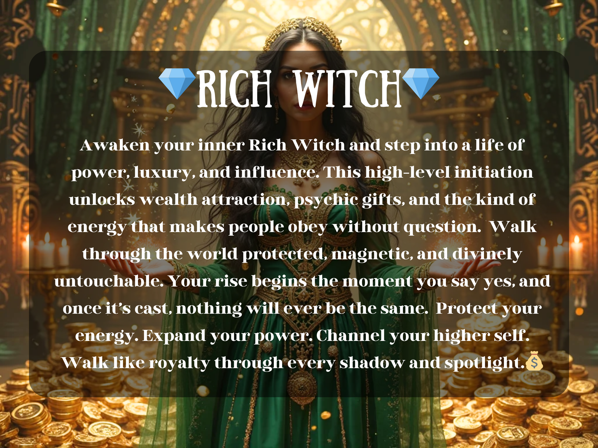 Mystical artwork of a regal sorceress in a green and gold gown standing in a temple filled with glowing coins and candlelight, radiating wealth and power. The image text reads “💎 Rich Witch 💎” with a description about awakening inner luxury, wealth attraction, psychic gifts, and divine protection. This design represents prosperity magick, influence, abundance rituals, and stepping into a life of power, fortune, and spiritual energy aligned with success and untouchable strength.
