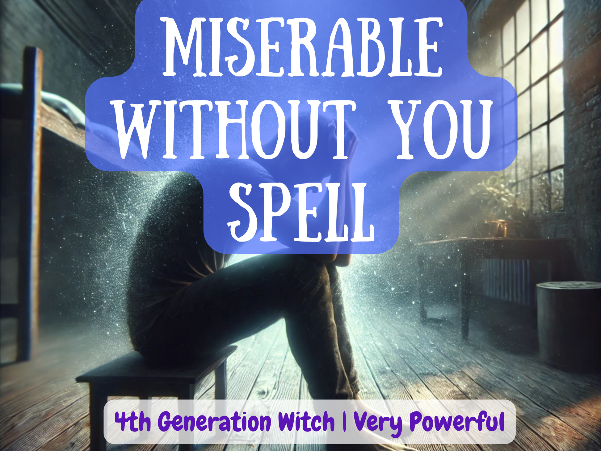 Dark atmospheric artwork of the Miserable Without You Spell, showing a lonely figure sitting in despair inside a dimly lit room with sunlight piercing through a dusty window. This powerful spell forces your target to feel regret, emptiness, and deep longing without you, making them miss your presence and crave reconciliation. Crafted by a 4th Generation Witch, it’s designed to awaken obsession, emotional need, and the unbearable pain of separation until they return.