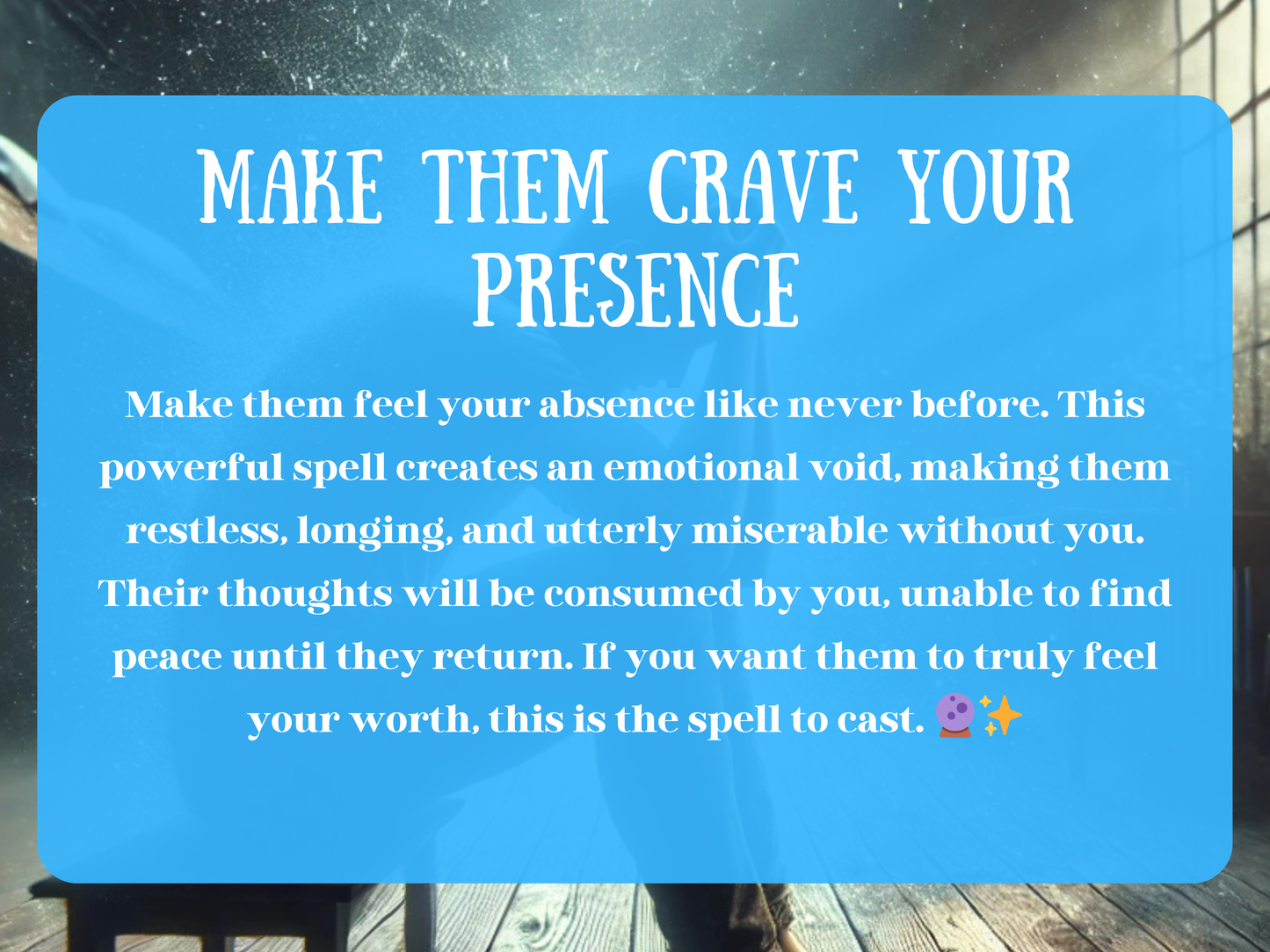 Emotional spell image for the Make Them Crave Your Presence Spell, featuring a lonely figure in a dimly lit room filled with dust and light beams from a window. This powerful ritual creates an emotional void, making your target restless, longing, and miserable without you. Their thoughts become consumed by your presence, unable to find peace until they return. Designed to awaken obsession and desire, this spell ensures they feel your worth and crave you constantly