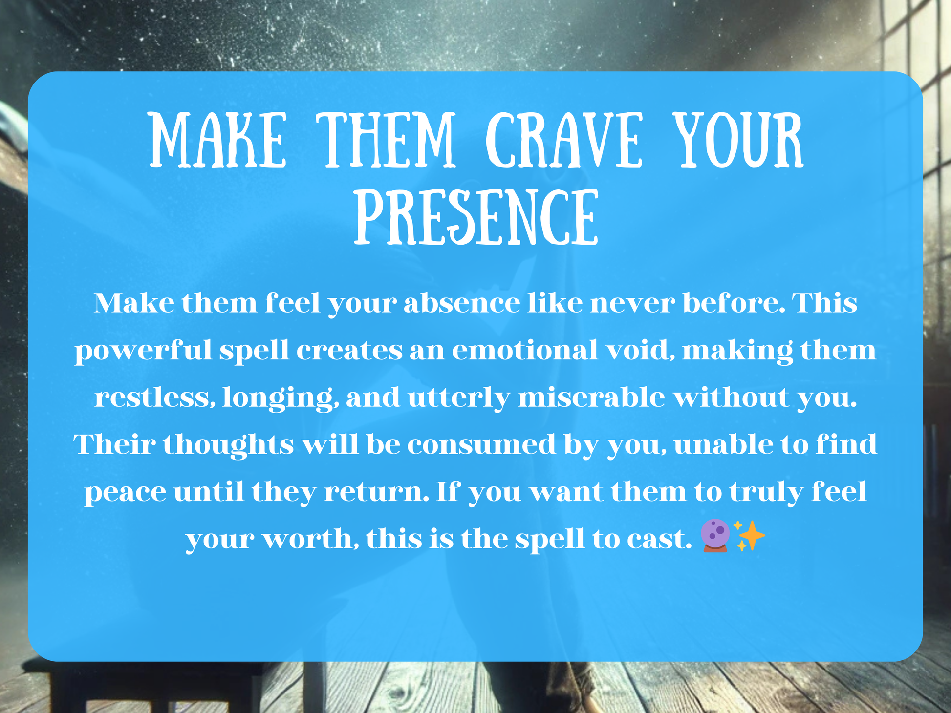 Emotional spell image for the Make Them Crave Your Presence Spell, featuring a lonely figure in a dimly lit room filled with dust and light beams from a window. This powerful ritual creates an emotional void, making your target restless, longing, and miserable without you. Their thoughts become consumed by your presence, unable to find peace until they return. Designed to awaken obsession and desire, this spell ensures they feel your worth and crave you constantly