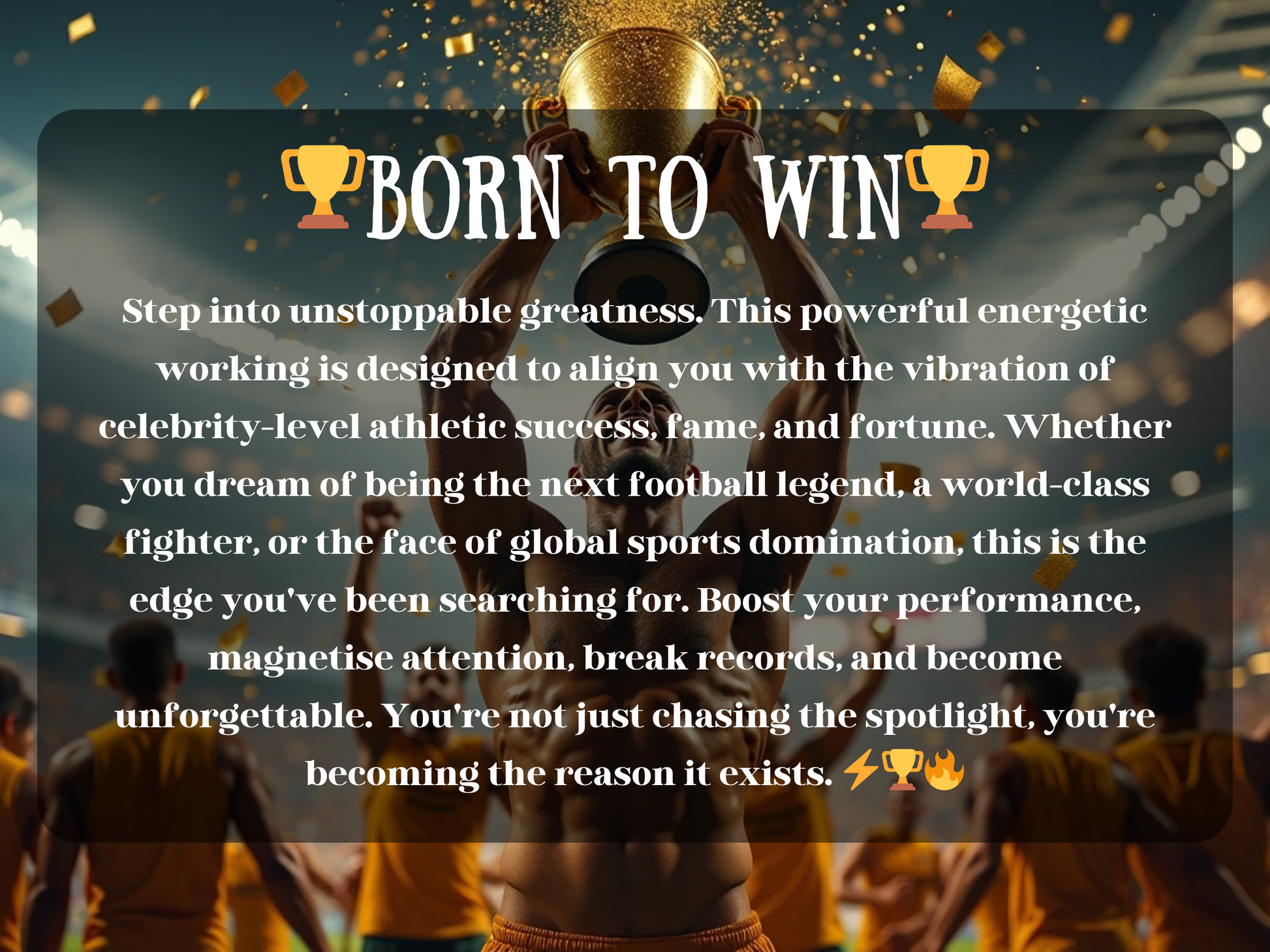 Born to Win – powerful sports ritual image showing a victorious athlete lifting a golden trophy high in a stadium filled with cheering teammates and falling confetti. The bold text describes unstoppable greatness, aligning energy with celebrity-level athletic success, fame, and fortune. This professional athlete spell image emphasizes performance, confidence, record-breaking energy, manifestation, and sports magick for victory, recognition, and unforgettable achievement.