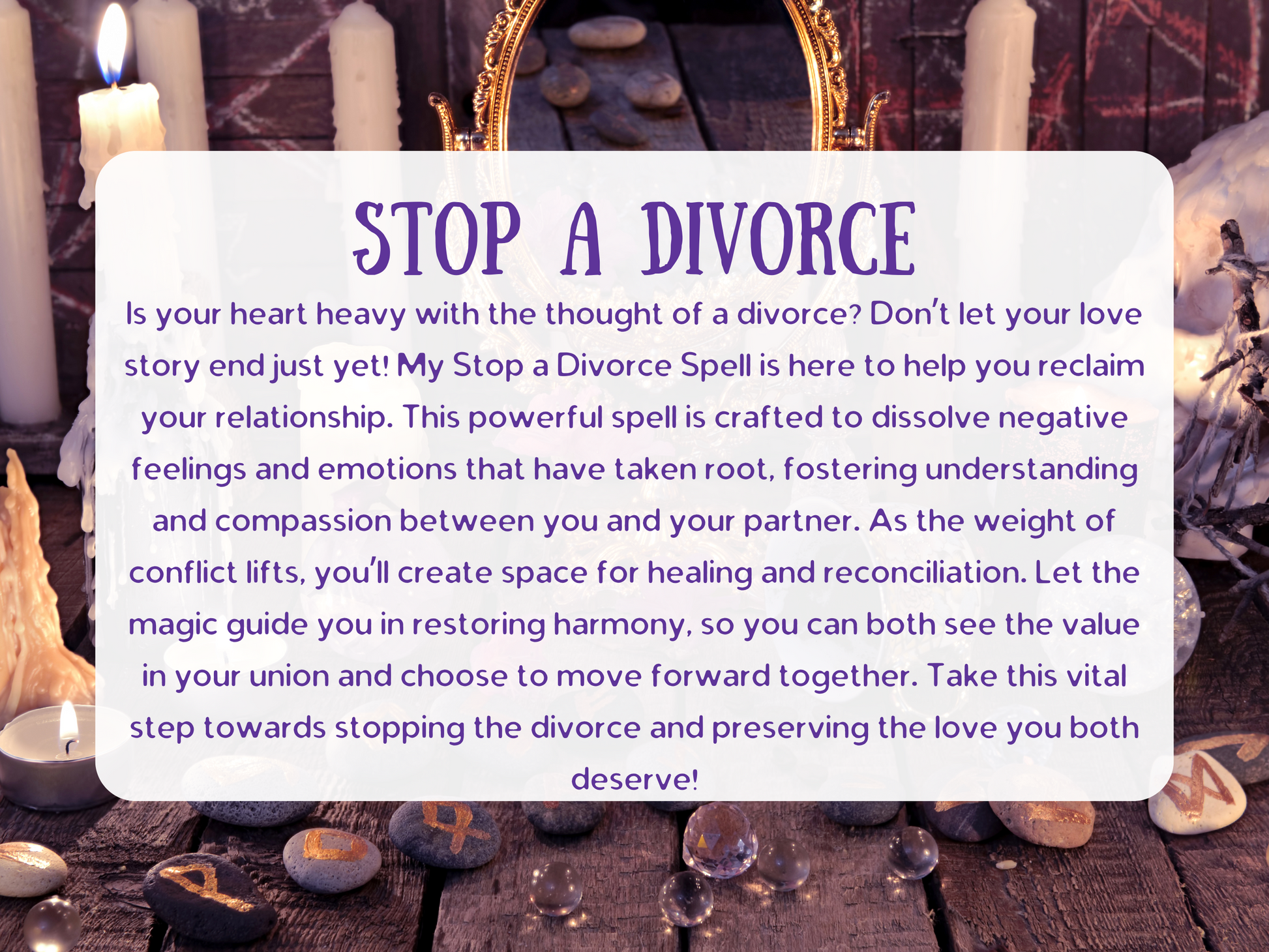 Stop a Divorce Spell description with candles, runes, crystals, and ritual altar. Text explains how the spell helps prevent divorce, heal relationships, dissolve negative emotions, restore harmony, and bring reconciliation between partners. Designed to foster love, compassion, and understanding, this powerful ritual guides couples to move forward, stop separation, and preserve their marriage with healing energy.