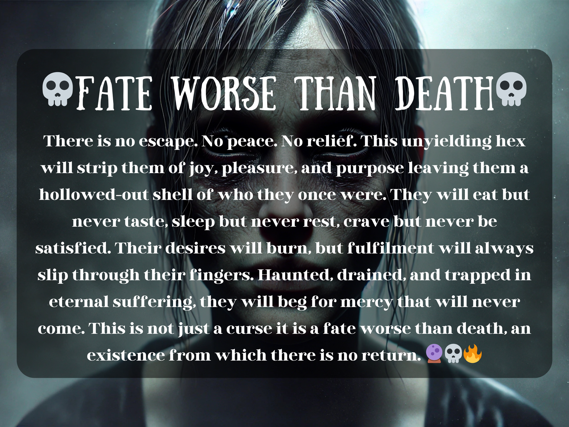 Fate Worse Than Death curse spell image featuring a haunting undead figure with hollow black eyes, pale cracked skin, and an aura of eternal torment. This powerful hex strips victims of joy, rest, and fulfillment, leaving only endless suffering, despair, and emptiness. A dark ritual for revenge, binding enemies into misery without escape. Perfect for those seeking domination, destruction, and a punishment beyond death through ancient black magick.