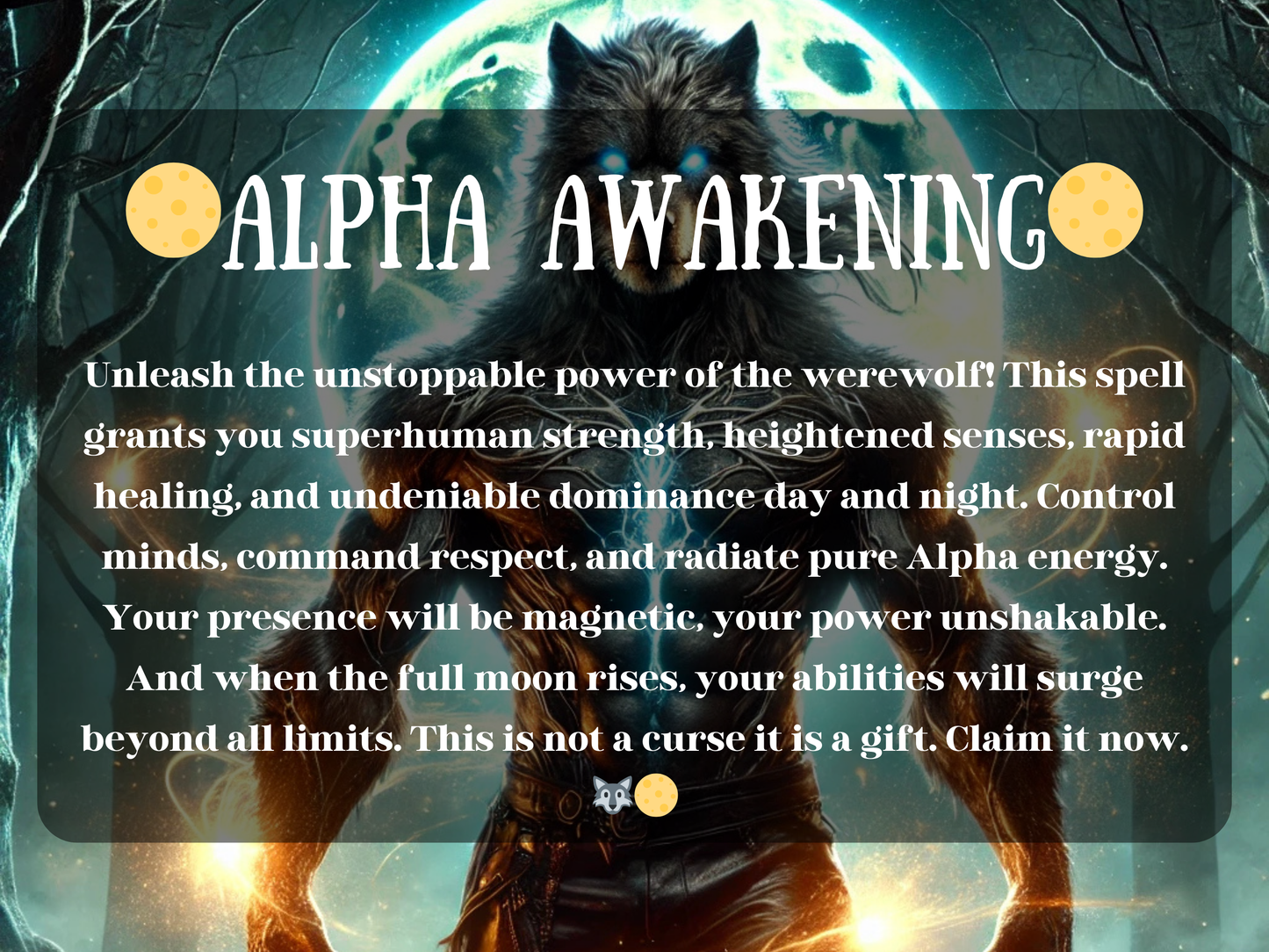 Alpha Awakening – dark fantasy artwork of a powerful werewolf with glowing blue eyes standing under a radiant full moon, surrounded by a mystical forest. The text describes a spell that unlocks superhuman strength, heightened senses, rapid healing, dominance, and pure Alpha energy. This spell image represents werewolf transformation, primal awakening, supernatural power, and the gift of becoming an unstoppable force aligned with lunar magick and shapeshifting rituals.